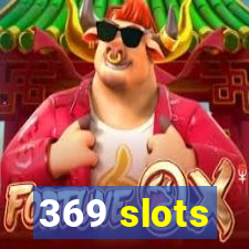 369 slots